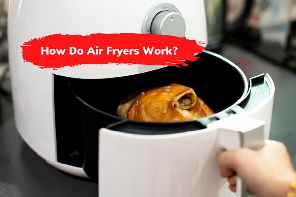 How Do Air Fryers Work?